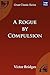 A Rogue by Compulsion