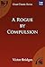 A Rogue by Compulsion