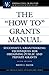 The "How To" Grants Manual: Successful Grantseeking Techniques for Obtaining Public and Private Grants