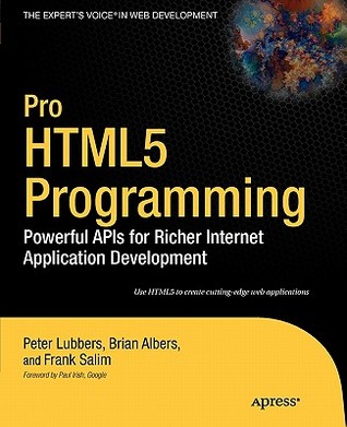 Pro HTML5 Programming: Powerful APIs for Richer Internet Application Development (Expert's Voice in Web Development)