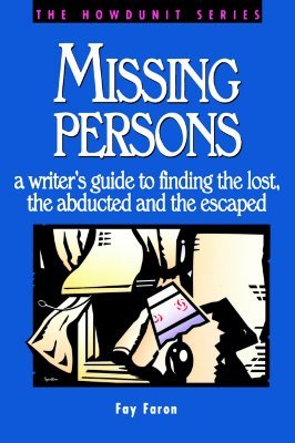 Missing Persons: A Writer's Guide to Finding the Lost, the Abducted and the Escaped (Howdunit Series)