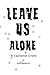 Leave Us Alone