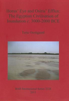 Horus' Eye and Osiris' Efflux: The Egyptian Civilisation of Inundation c. 3000-2000 BCE (BAR International)