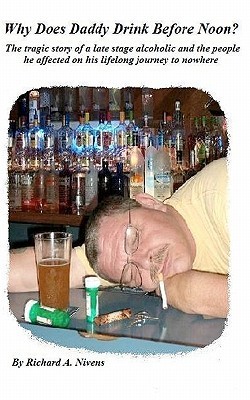 Why Does Daddy Drink Before Noon?: The tragic life of a chronic alcoholic (Paperback)