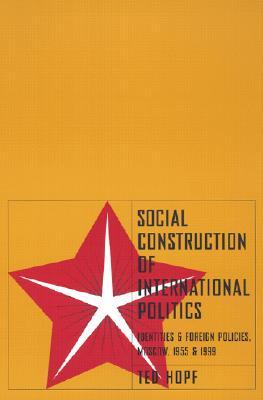Social Construction of International Politics: Identities and Foreign Policies, Moscow, 1955 and 1999 (Paperback)