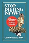 Stop Dieting Now: 25 Reasons to Stop, 25 Ways to Heal