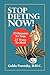 Stop Dieting Now: 25 Reasons to Stop, 25 Ways to Heal