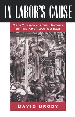 In Labor's Cause: Main Themes on the History of the American Worker (Paperback)