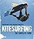 Kitesurfing: The Complete Guide