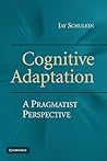 Cognitive Adaptation: A Pragmatist Perspective