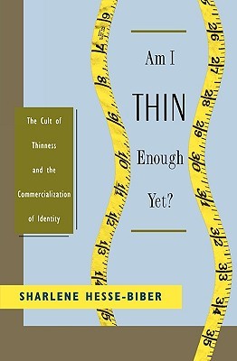 Am I Thin Enough Yet?: The Cult of Thinness and the Commercialization of Identity (Paperback)