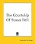 The Courtship Of Susan Bell by Anthony Trollope The Courtship Of Susan Bell by Anthony Trollope