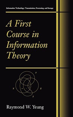 A First Course in Information Theory (Information Technology: Transmission, Processing and Storage)