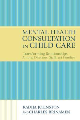 Mental Health Consultation in Child Care: Transforming Relationships With Directors, Staff, And Families (Paperback)