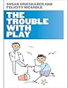 The Trouble With Play
