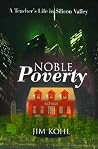 Noble Poverty: A Teacher's Life in Silicon Valley Noble Poverty: A Teacher's Life in Silicon Valley