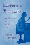Chopin at the Boundaries: Sex, History, and Musical Genre (Convergences: Inventories of the Present)