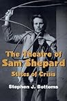 The Theatre of Sam Shepard: States of Crisis (Cambridge Studies in American Theatre and Drama, Series Number 9)