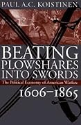 Beating Plowshares into Swords: The Political Economy of American Warfare, 1606-1865