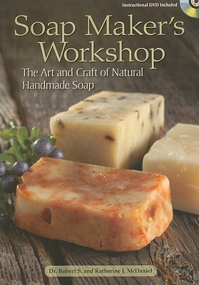 Soap Maker's Workshop: The Art and Craft of Natural Homemade Soap