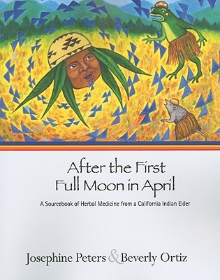 After the First Full Moon in April: A Sourcebook of Herbal Medicine from a California Indian Elder (Paperback)