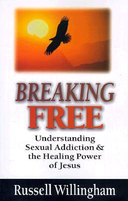 Breaking Free: Understanding Sexual Addiction and the Healing Power of Jesus (Paperback)