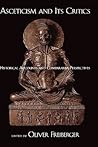 Asceticism and Its Critics: Historical Accounts and Comparative Perspectives (AAR Cultural Criticism Series)