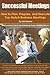 Successful Meetings: How to Plan, Prepare, and Execute Top-Notch Business Meetings