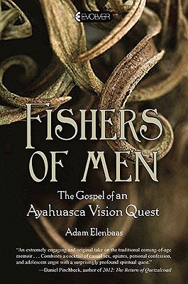 Fishers of Men: The Gospel of an Ayahuasca Vision Quest (Hardcover)