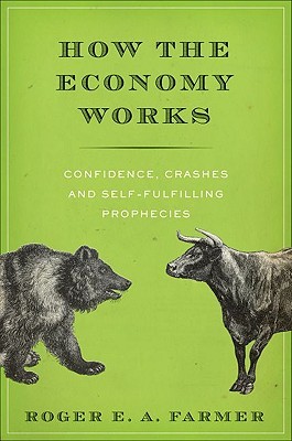 How the Economy Works: Confidence, Crashes and Self-Fulfilling Prophecies (Hardcover)