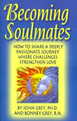 Becoming Soulmates: How to Share a Deeply Passionate Journey Where Challenges Strengthen Love (Paperback)