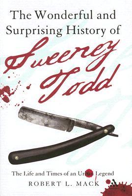 The Wonderful and Surprising History of Sweeney Todd: The Life and Times of an Urban Legend (Hardcover)