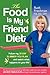 The Food Is My Friend Diet: The Ultimate 30-Day Weight Loss Plan. Get Healthy, Conquer Emotional Eating & Feel Energized