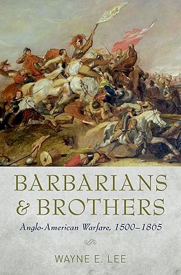 Barbarians and Brothers: Anglo-American Warfare, 1500-1865 (Hardcover)