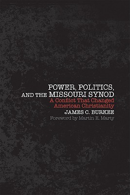 Power, Politics, and the Missouri Synod: A Conflict That Changed American Christianity (Hardcover)