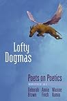 Lofty Dogmas: Poets on Poetics
