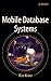 Mobile Database Systems (Wiley Series on Parallel And Distributed Computing)
