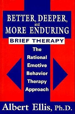 Better, Deeper And More Enduring Brief Therapy: The Rational Emotive Behavior Therapy Approach (Hardcover)