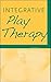 Integrative Play Therapy by Athena A. Drewes