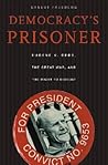 Democracy's Prisoner: Eugene V. Debs, the Great War, and the Right to Dissent