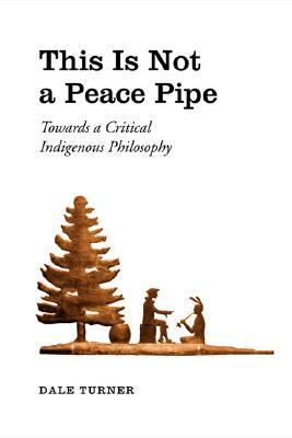 This Is Not a Peace Pipe: Towards a Critical Indigenous Philosophy (Paperback)