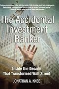 The Accidental Investment Banker: Inside the Decade that Transformed Wall Street