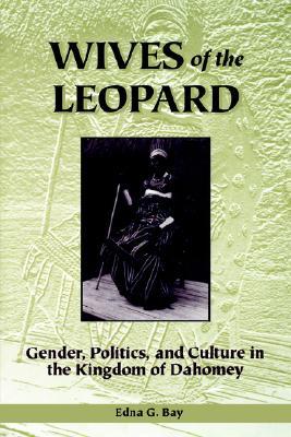 Wives of the Leopard: Gender, Politics, and Culture in the Kingdom of Dahomey (Paperback)