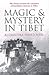 Magic and Mystery in Tibet by Alexandra David-Néel