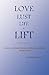 Love, Lust, Life, and Lift