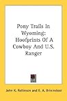 Pony Trails In Wyoming: Hoofprints Of A Cowboy And U.S. Ranger