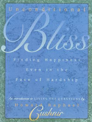 Unconditional Bliss: Finding Happiness in the Face of Hardship (Paperback)
