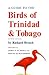 A Guide to the Birds of Trinidad and Tobago by Richard Ffrench