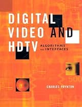 Digital Video and HD: Algorithms and Interfaces (The Morgan Kaufmann Series in Computer Graphics)