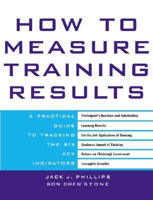 How to Measure Training Results : A Practical Guide to Tracking the Six Key Indicators (Hardcover)